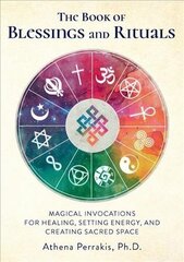 Book of Blessings and Rituals: Magical Invocations for Healing, Setting Energy, and Creating Sacred Space hind ja info | Eneseabiraamatud | kaup24.ee
