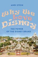 Why We Love Disney: The Power of the Disney Brand New edition цена и информация | Книги об искусстве | kaup24.ee