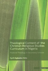 Theological Content of the Christian Religious Studies Curriculum in Nigeria: Pastoral Theology in Secondary Schools New edition цена и информация | Духовная литература | kaup24.ee