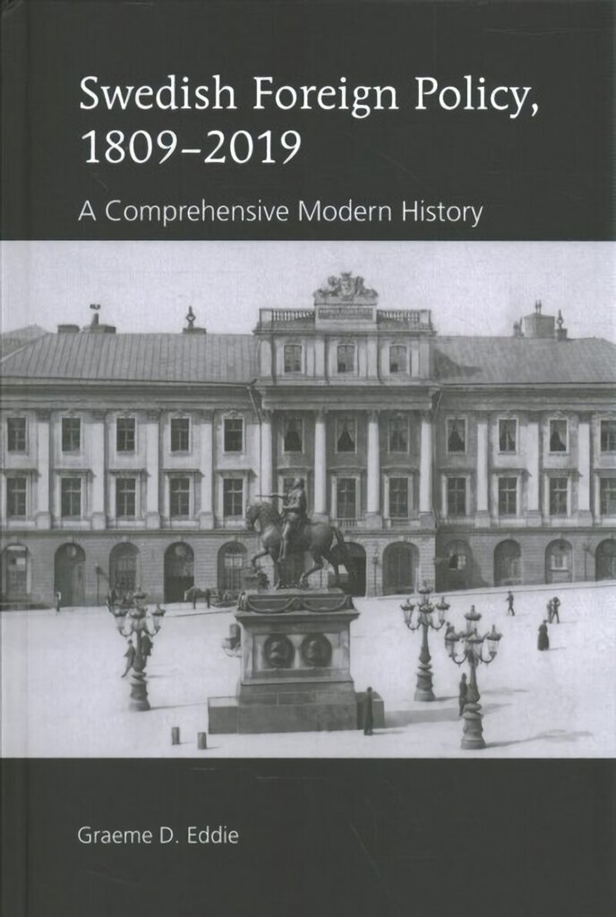 Swedish Foreign Policy, 1809-2019: A Comprehensive Modern History New edition hind ja info | Ühiskonnateemalised raamatud | kaup24.ee