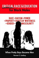 Critical Race and Education for Black Males: When Pretty Boys Become Men New edition hind ja info | Ühiskonnateemalised raamatud | kaup24.ee