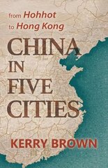 China in Five Cities: From Hohhot to Hong Kong hind ja info | Elulooraamatud, biograafiad, memuaarid | kaup24.ee