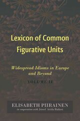 Lexicon of Common Figurative Units: Widespread Idioms in Europe and Beyond. Volume II New edition, Volume 2 цена и информация | Пособия по изучению иностранных языков | kaup24.ee