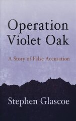 Operation Violet Oak: A Story of False Accusation цена и информация | Биографии, автобиогафии, мемуары | kaup24.ee