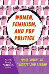 Women, Feminism, and Pop Politics: From Bitch to Badass and Beyond New edition цена и информация | Книги по социальным наукам | kaup24.ee