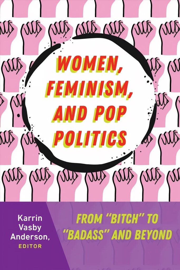 Women, Feminism, and Pop Politics: From Bitch to Badass and Beyond New edition hind ja info | Ühiskonnateemalised raamatud | kaup24.ee