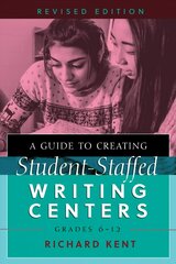 Guide to Creating Student-Staffed Writing Centers, Grades 6-12, Revised Edition New edition hind ja info | Võõrkeele õppematerjalid | kaup24.ee