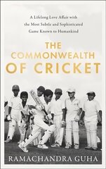 Commonwealth of Cricket: A Lifelong Love Affair with the Most Subtle and Sophisticated Game Known to Humankind цена и информация | Биографии, автобиогафии, мемуары | kaup24.ee