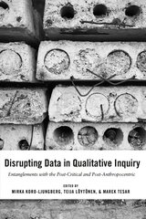 Disrupting Data in Qualitative Inquiry: Entanglements with the Post-Critical and Post-Anthropocentric New edition цена и информация | Книги по экономике | kaup24.ee