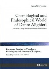 Cosmological and Philosophical World of Dante Alighieri: The Divine Comedy as a Medieval Vision of the Universe New edition цена и информация | Исторические книги | kaup24.ee