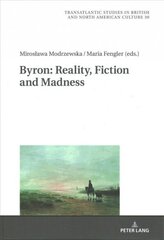 Byron: Reality, Fiction and Madness New edition цена и информация | Поэзия | kaup24.ee