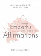 Happy Empath's Little Book Of Affirmations: Mindful Mantras for Daily Self-Care hind ja info | Eneseabiraamatud | kaup24.ee