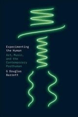 Experimenting the Human: Art, Music, and the Contemporary Posthuman 1 цена и информация | Книги об искусстве | kaup24.ee