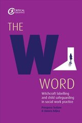 W Word: Witchcraft labelling and child safeguarding in social work practice цена и информация | Книги по социальным наукам | kaup24.ee