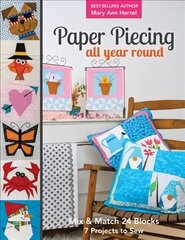 Paper Piecing All Year Round: Mix & Match 24 Blocks; 7 Projects to Sew цена и информация | Книги об искусстве | kaup24.ee