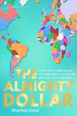 Almighty Dollar: Follow the Incredible Journey of a Single Dollar to See How the Global Economy Really Works цена и информация | Книги по экономике | kaup24.ee