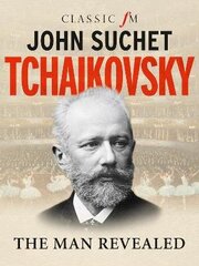 Tchaikovsky: The Man Revealed hind ja info | Elulooraamatud, biograafiad, memuaarid | kaup24.ee