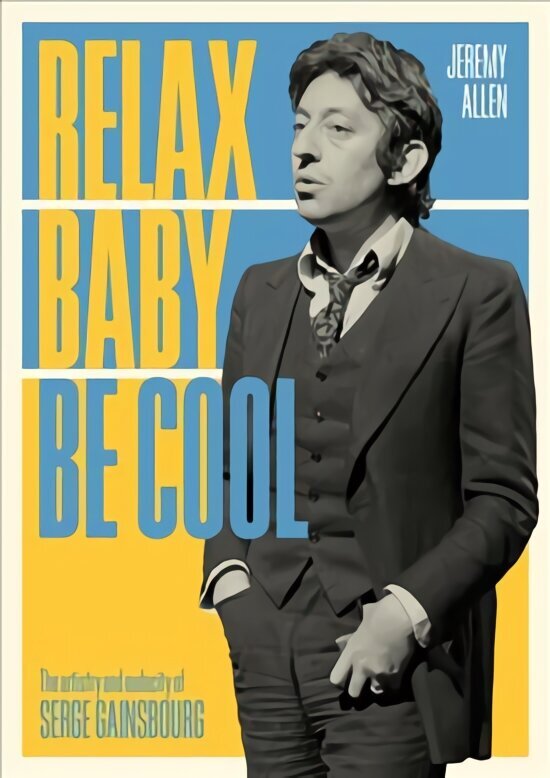 Relax Baby Be Cool: The Artistry And Audacity Of Serge Gainsbourg цена и информация | Kunstiraamatud | kaup24.ee