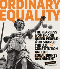 Ordinary Equality: The Fearless Women and Queer People Who Shaped the U.S. Constitution and the Equal Rights Amendment hind ja info | Ühiskonnateemalised raamatud | kaup24.ee