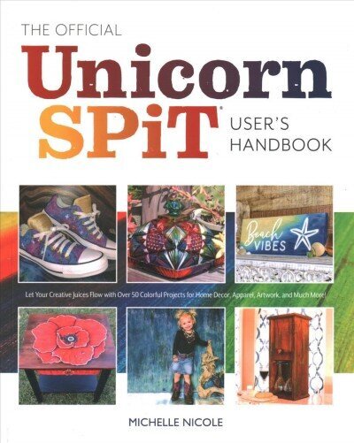 Official Unicorn Spit Guide: Genius Techniques for Transforming Everyday Objects with Magically Colorful Paints hind ja info | Kunstiraamatud | kaup24.ee