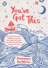 You've Got This: 101 ways to boost your confidence, nurture your spirit and remind yourself that everything is going to be okay Hardback hind ja info | Eneseabiraamatud | kaup24.ee