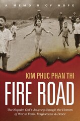 Fire Road: The Napalm Girl's Journey Through the Horrors of War to Faith, Forgiveness, and Peace hind ja info | Usukirjandus, religioossed raamatud | kaup24.ee