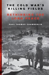 Cold War's Killing Fields: Rethinking the Long Peace цена и информация | Исторические книги | kaup24.ee