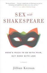 Sex with Shakespeare: Here's Much to Do with Pain, but More with Love цена и информация | Биографии, автобиогафии, мемуары | kaup24.ee