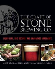 Craft of Stone Brewing Co.: Liquid Lore, Epic Recipes, and Unabashed Arrogance цена и информация | Книги рецептов | kaup24.ee