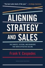 Aligning Strategy and Sales: The Choices, Systems, and Behaviors that Drive Effective Selling hind ja info | Majandusalased raamatud | kaup24.ee