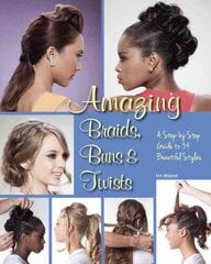 Amazing Braids, Buns & Twists: A Step-by-Step Guide to 34 Beautiful Styles цена и информация | Книги для подростков и молодежи | kaup24.ee