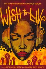 Wish to Live: The Hip-hop Feminism Pedagogy Reader New edition цена и информация | Энциклопедии, справочники | kaup24.ee