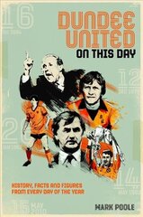 Dundee United On This Day: History, Facts & Figures from Every Day of the Year hind ja info | Tervislik eluviis ja toitumine | kaup24.ee
