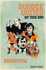 Dundee United On This Day: History, Facts & Figures from Every Day of the Year цена и информация | Книги о питании и здоровом образе жизни | kaup24.ee