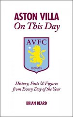 Aston Villa on This Day: History, Facts & Figures from Every Day of the Year hind ja info | Tervislik eluviis ja toitumine | kaup24.ee