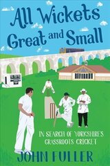 All Wickets Great and Small: In Search of Yorkshire's Grassroots Cricket цена и информация | Книги о питании и здоровом образе жизни | kaup24.ee