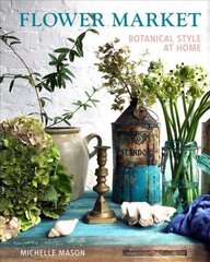 Flower Market: Botanical Style at Home None ed. цена и информация | Книги о питании и здоровом образе жизни | kaup24.ee