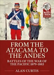 From the Atacama to the Andes: Battles of the War of the Pacific 1879-1883 hind ja info | Ajalooraamatud | kaup24.ee