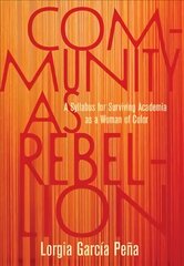Community as Rebellion: Women of Color, Academia, and the Fight for Ethnic Studies цена и информация | Книги по социальным наукам | kaup24.ee