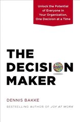 Decision Maker: Unlock the Potential of Everyone in Your Organization, One Decision at a Time цена и информация | Книги по экономике | kaup24.ee