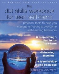 The DBT Skills Workbook for Teen Self-Harm: Practical Tools to Help You Manage Emotions and Overcome Self-Harming Behaviors hind ja info | Noortekirjandus | kaup24.ee