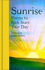 Sunrise: Poems to Kick-Start Your Day hind ja info | Luule | kaup24.ee