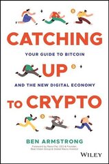 Catching Up to Crypto: Your Guide to Bitcoin and t he New Digital Economy: Your Guide to Bitcoin and the New Digital Economy hind ja info | Majandusalased raamatud | kaup24.ee