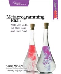 Metaprogramming Elixir: Write Less Code, Get More Done (and Have Fun!) hind ja info | Majandusalased raamatud | kaup24.ee