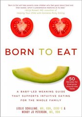 Born to Eat: A Baby-Led Weaning Guide That Supports Intuitive Eating for the Whole Family hind ja info | Eneseabiraamatud | kaup24.ee