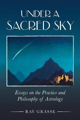 Under a Sacred Sky: Essays on the Practice and Philosophy of Astrology hind ja info | Eneseabiraamatud | kaup24.ee