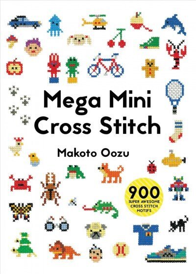 Mega Mini Cross Stitch: 900 super awesome cross stitch motifs цена и информация | Moeraamatud | kaup24.ee