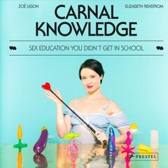 Carnal Knowledge: Sex Education You Didn't Get in School hind ja info | Eneseabiraamatud | kaup24.ee