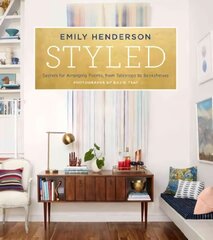 Styled: Secrets for Arranging Rooms, from Tabletops to Bookshelves hind ja info | Eneseabiraamatud | kaup24.ee