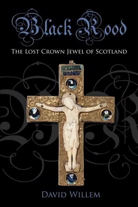 Black Rood: The Lost Crown Jewel of Scotland цена и информация | Ajalooraamatud | kaup24.ee
